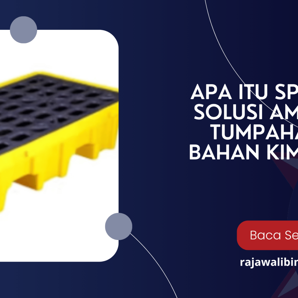 Apa Itu Spill Pallet? Solusi Aman Cegah Tumpahan Cairan Bahan Kimia di Area Industri