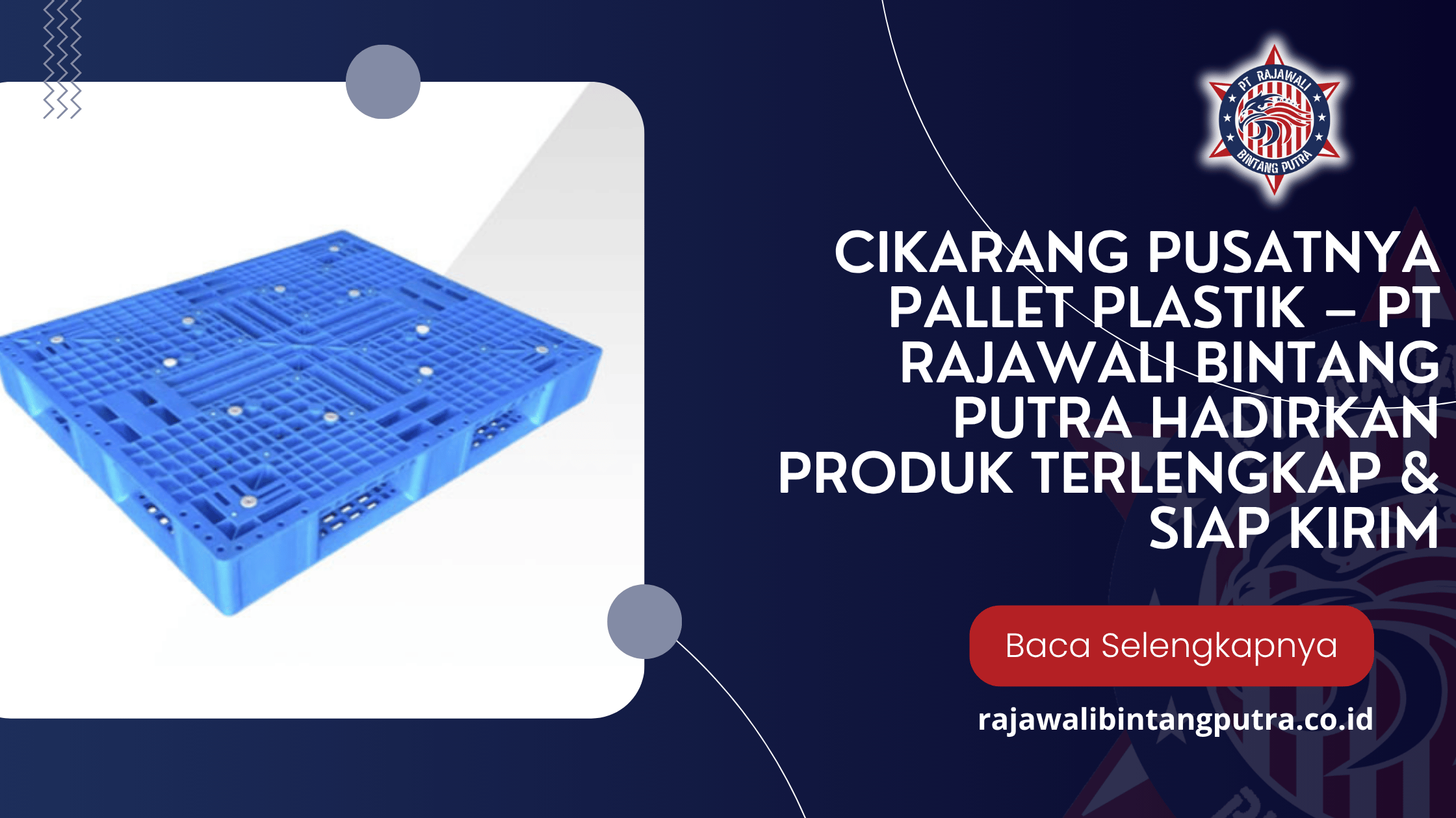 Cikarang Pusatnya Pallet Plastik – PT Rajawali Bintang Putra Hadirkan Produk Terlengkap & Siap Kirim